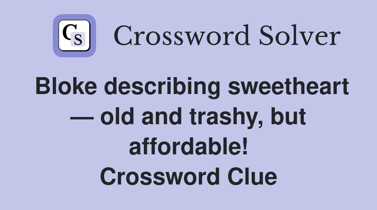 Bloke describing sweetheart old and trashy but affordable